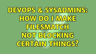 DevOps & SysAdmins: How do I make FilesMatch NOT blocking certain things? Net Worth
