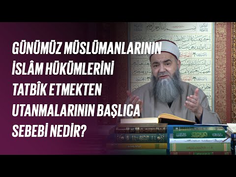 Günümüz Müslümanlarının İslâm Hükümlerini Tatbîk Etmekten Utanmalarının Başlıca Sebebi Nedir?