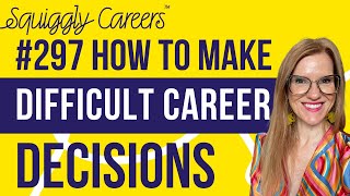 How To Make Difficult Career Decisions Squiggly Careers E297