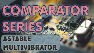 Astable Multivibrator Using a Comparator (4k Video)