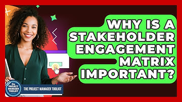 Why Is A Stakeholder Engagement Matrix Important? - The Project Manager Toolkit