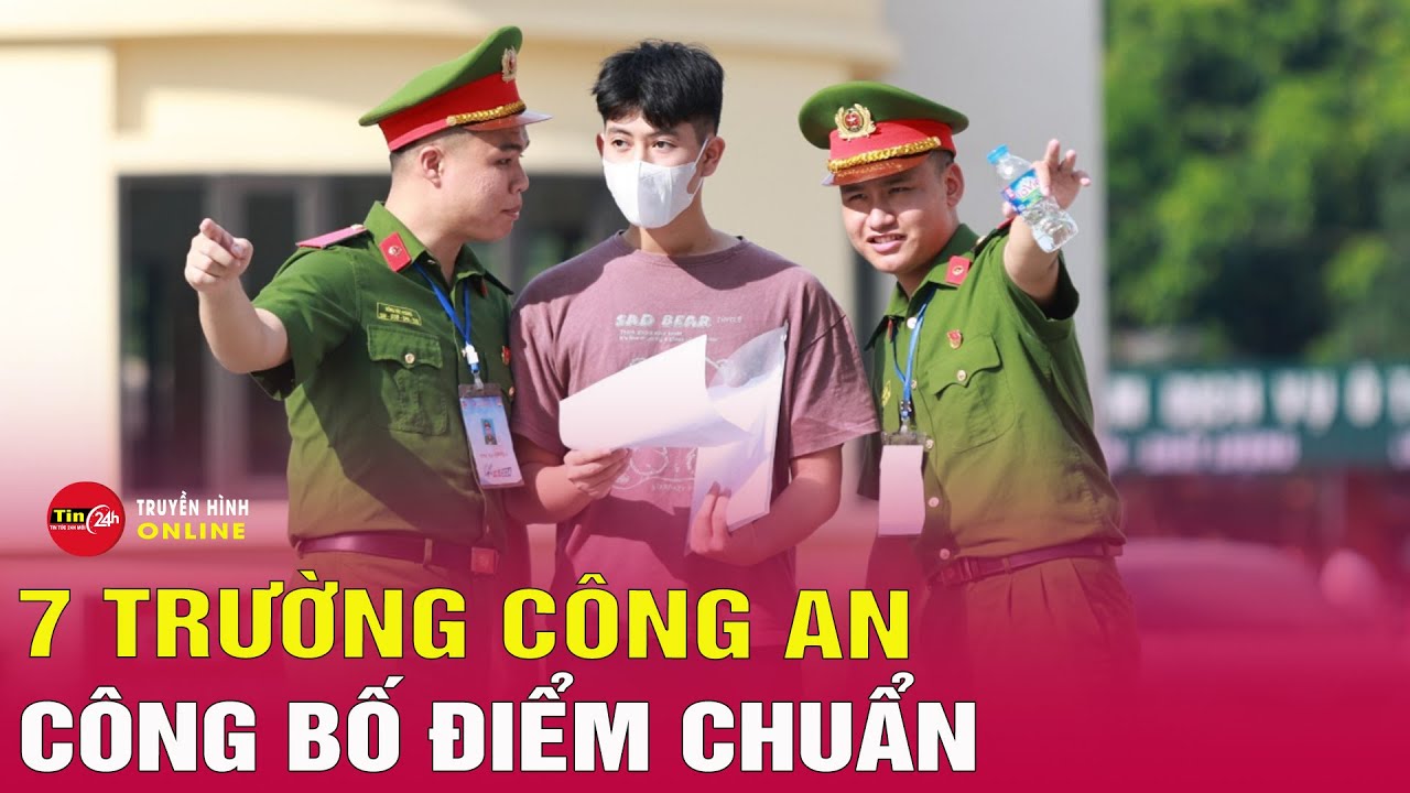 Tổng hợp điểm chuẩn 7 trường công an năm 2025: Học viện An ninh nhân dân cao nhất 26,27 điểm. Tin24h - youtube