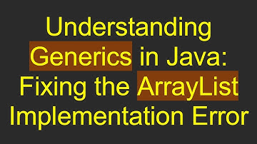 Understanding Generics in Java: Fixing the ArrayList Implementation Error