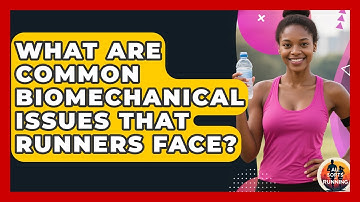 What Are Common Biomechanical Issues That Runners Face? - All Sorts Of Running