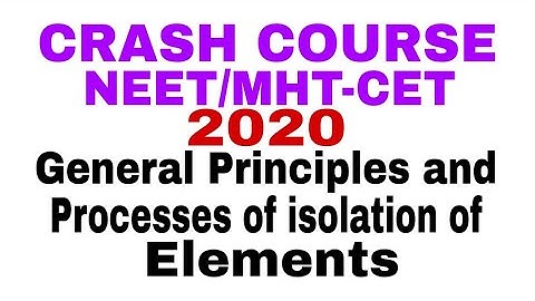 CRASH COURSE NEET/ MHT-CET #2020# GENERAL PRINCIPLES AND PROCESSES OF ISOLATION OF ELEMENTS