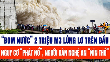 “Bom nước” 2 triệu m3 lửng lơ trên đầu nguy cơ “phát nổ”, người dân Nghệ An “nín thở”