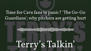 Time for Cavs fans to panic? 'The Go-Go Guardians'; why pitchers are getting hurt: Terry's Talkin'