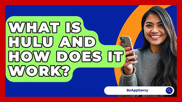 What Is Hulu And How Does It Work? - Be App Savvy