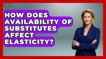 How Does Availability Of Substitutes Affect Elasticity? - Learn About Economics