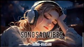 Playlist Full Album Song Sad Vibes | Try listening to this song when you are alone 🥺🥺