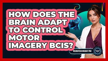 How Does The Brain Adapt To Control Motor Imagery BCIs? - Neurotech Insight Pro