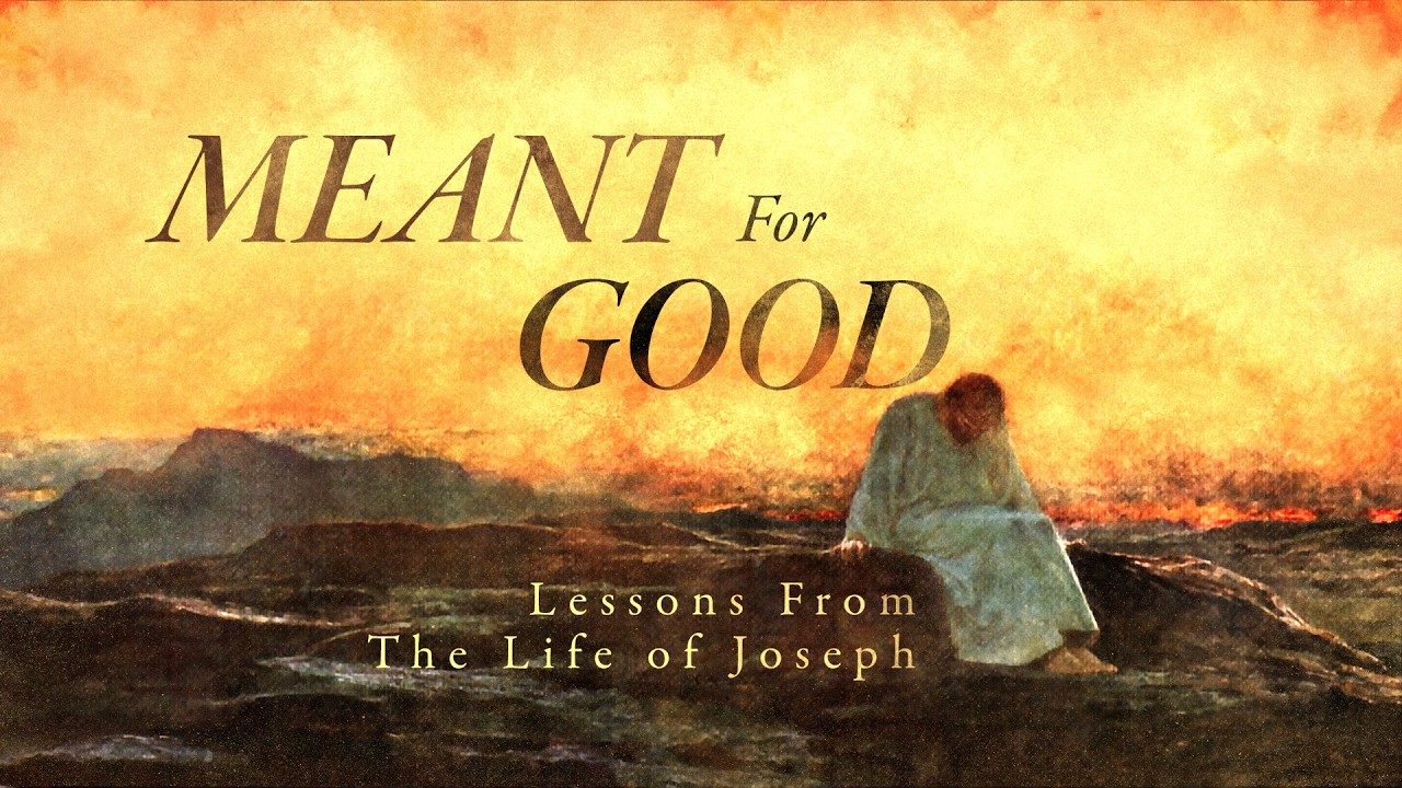 Meant For Good. Lessons From The Life Of Joseph - Dr. Jay Worthington
