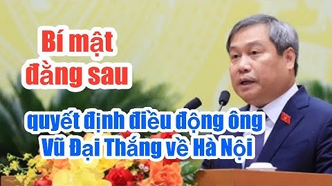 Bí mật đằng sau quyết định điều động ông Vũ Đại Thắng về Hà Nội#dtt 