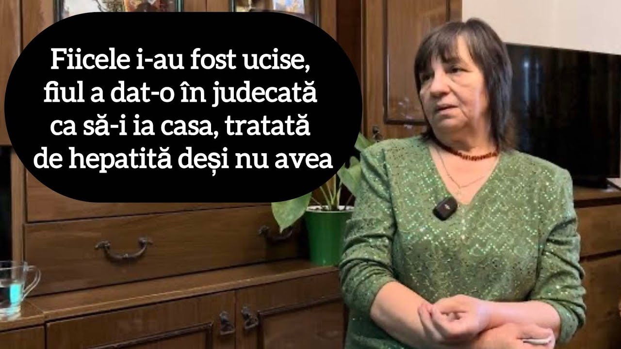 Fiicele i-au fost ucise, fiul a dat-o în judecată ca să-i ia casa, tratată de hepatită deși nu avea