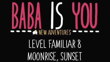 Baba is You - New Adventures - Level Familiar 8 - Moonrise, Sunset - Solution