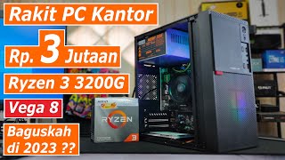 Rakit PC Kantor Ryzen 3 3200G Harga 3 Jutaan Masihkah Bagus di Tahun 2023 ??