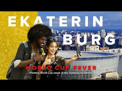 World Cup Fever: Ekaterinburg. Planting World Cup seeds at the ‘Gateway to Siberia’