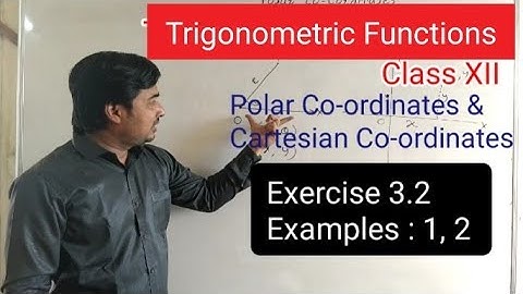 Lec4 : Trigonometric Functions: Polar Co-ordinates and Cartesian Co-ordinates : Exercise 3.2 Ex.1, 2
