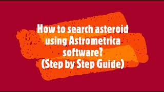 How to search asteroid using Astrometrica Software? Step by Step Guide | 2021
