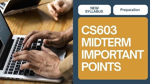 CS603 Voorbereiding op het tussentijdse tentamen [Belangrijke punten en onderwerpen]