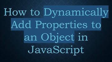 How to Dynamically Add Properties to an Object in JavaScript