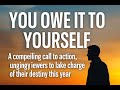 You Owe It To Yourself In 2025 Powerful Motivational Speech You Owe It To Yourself In 2025 Powerful Motivational Speech