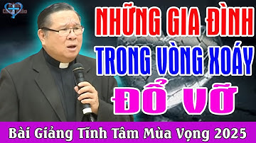 NHỮNG GIA ĐÌNH TRONG VÒNG XOÁY ĐỔ VỠ - Tĩnh Tâm Mùa Vọng Của Lm Matthew Nguyễn Khắc Hy