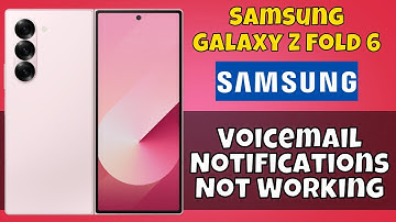 How to Fix Samsung Galaxy Z Fold 6 Voicemail Notifications Not Working