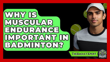 Why Is Muscular Endurance Important In Badminton? - The Racket Xpert