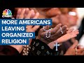 Growing number of Americans are leaving organized religion