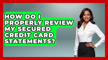 How Do I Properly Review My Secured Credit Card Statements? - Your Bankruptcy Advisors