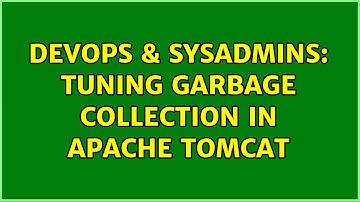 DevOps & SysAdmins: Tuning Garbage Collection in Apache Tomcat (2 Solutions!!)
