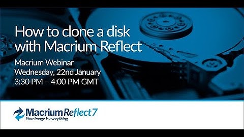 Webinar: How to Clone a Disk with Macrium Reflect