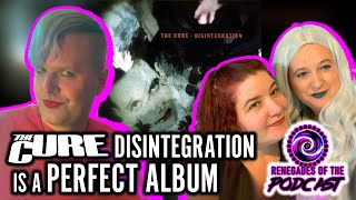 The Cure&#39;s “DISINTEGRATION” is a PERFECT ALBUM - Renegades of the Podcast: Episode 14