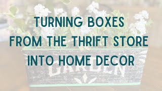 Turning Boxes From The Thrift Store Into Home Decor Using Decoupage Paper