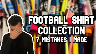 FOOTBALL SHIRT COLLECTION: 7 mistakes I made