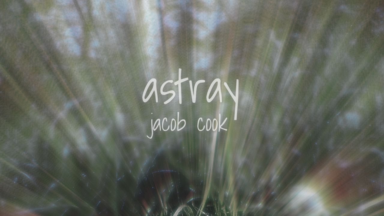 Jacob Cook - astray (Official Lyric Video) adlı videoyu YouTube'da izle Jacob Cook - astray (Official Lyric Video) adlı videoyu YouTube'da izle