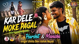 KAR DELE MOKE PAGAL ❤️ | New Nagpuri Song 2026 | Harshit & Manisha | Chinta Devi & Ashok Nayak