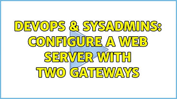 DevOps & SysAdmins: Configure a web server with two gateways