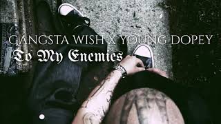 Young dopey ft. Gangsta wish - to my enemies