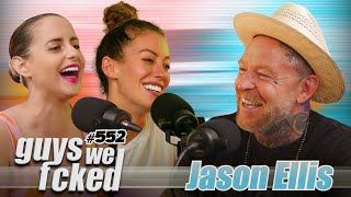Jason Ellis Forgets He Got Molested and Ends Toxic Masculinity | Guys We Fcked | Ep. 552
