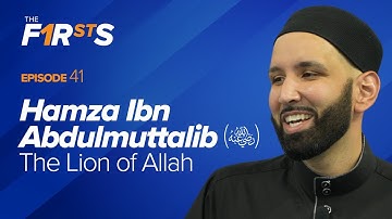 Hamza Ibn Abdulmuttalib (ra): The Lion of Allah | The Firsts | Dr. Omar Suleiman