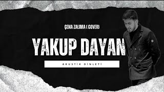 YAKUP DAYAN - ÇENA ZALIME ( akustik cover)