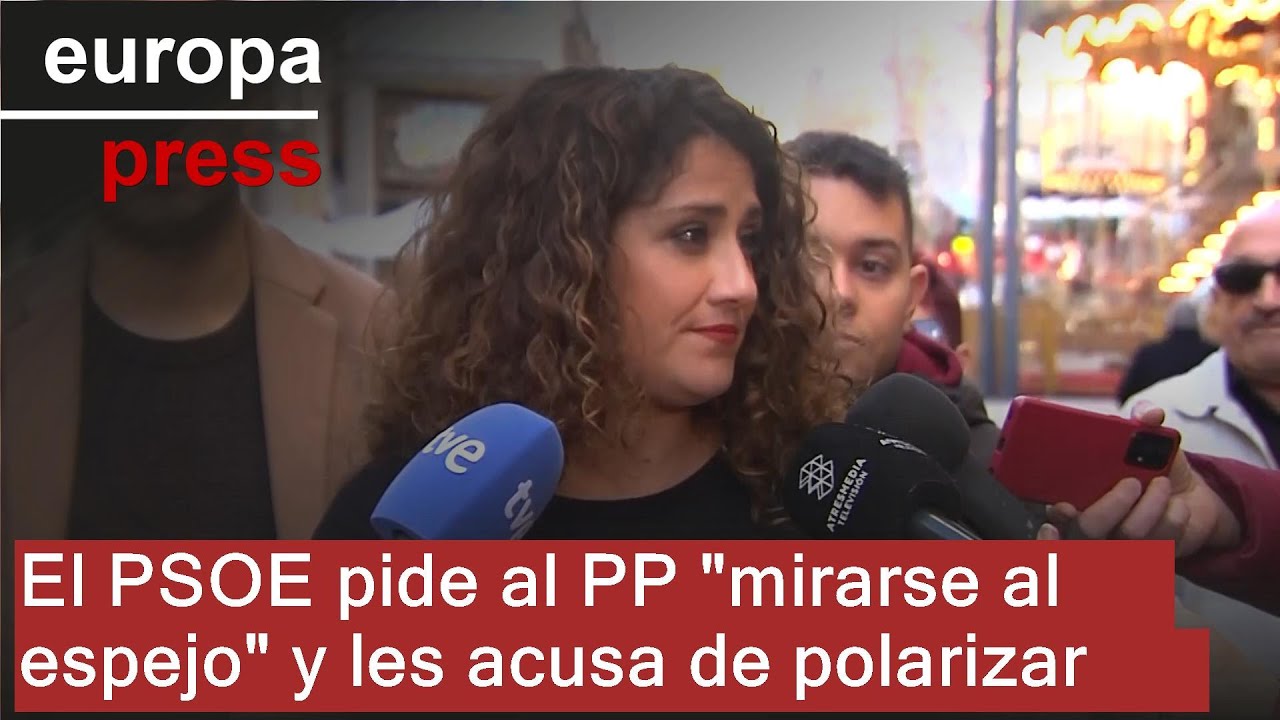 El PSOE pide al PP "mirarse al espejo" y les acusa de "traer la ...