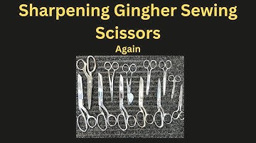 Sharpening Gingher Sewing Scissors