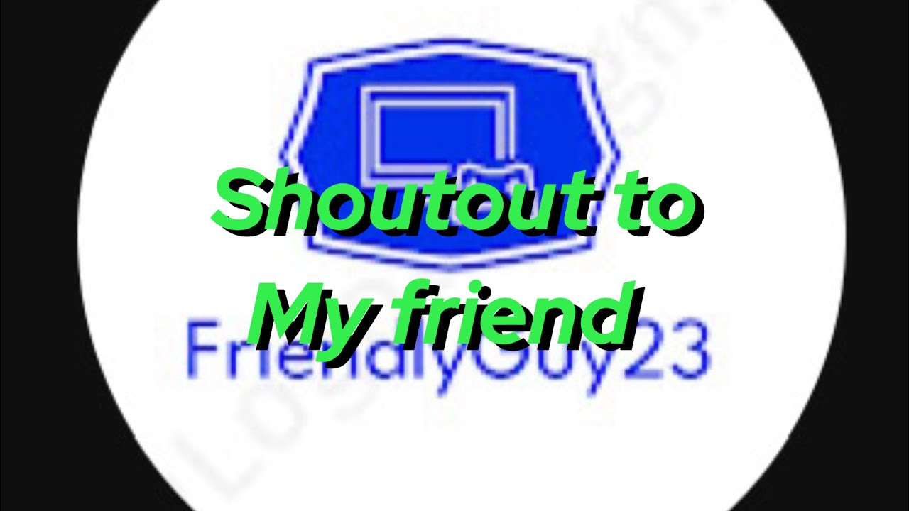Shoutout to my friend - YouTube