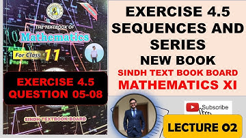 FIRST YEAR NEW MATHS BOOK SINDH BOARD | SEQUENCES AND SERIES | CHAPTER 4 | EXERCISE 4.5 LECTURE 02