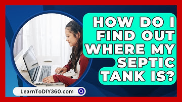 How Do I Find Out Where My Septic Tank Is? - LearnToDIY360.com