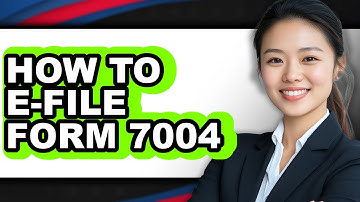 How to E-File Form 7004: Step By Step Guide