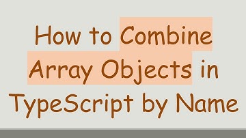 How to Combine Array Objects in TypeScript by Name